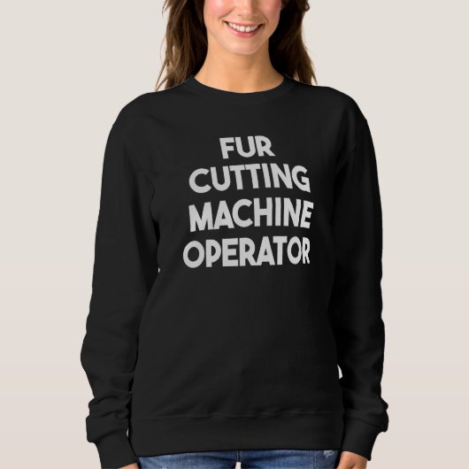 Pelzschneidmaschinenbediener   sweatshirt (Vorderseite)
