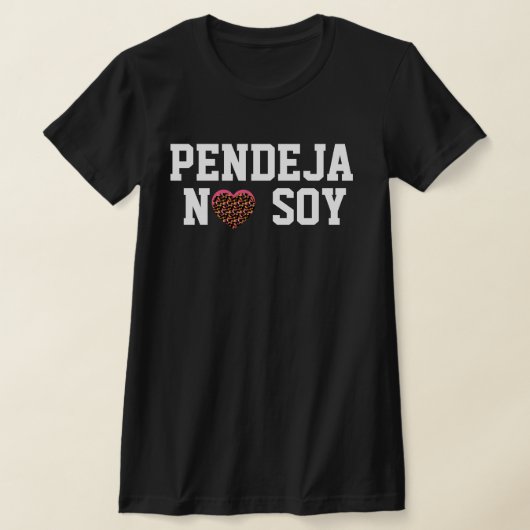 Pendeja No Soy Attitude Latin T-Shirt (Ablage )