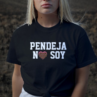Pendeja No Soy Attitude Latin T-Shirt