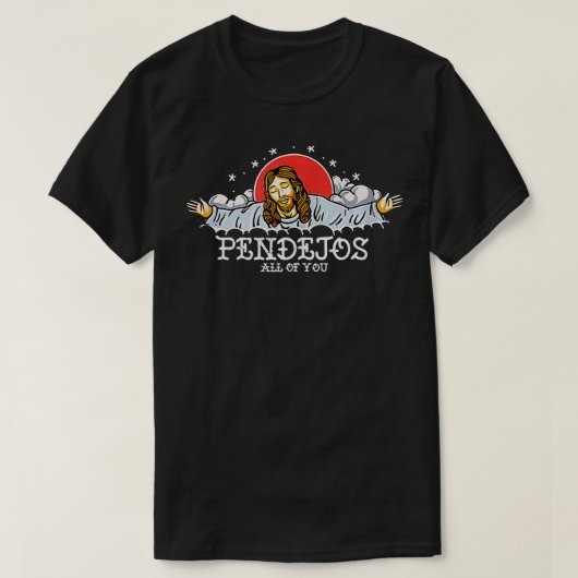 Pendejos Sie alle Jesus sarkastischer Spaß T-Shirt (Design vorne)