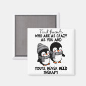 Penguin Find Friends Who Are As Crazy As You & Magnet (Vorderseite/Rückseite)