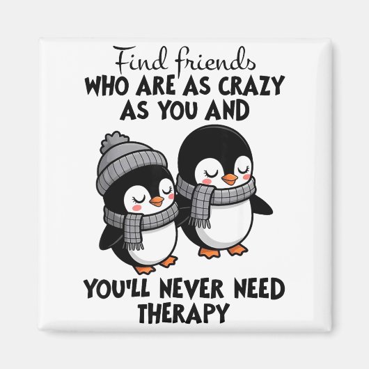 Penguin Find Friends Who Are As Crazy As You & Magnet (Vorne)