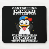 Penguin Funny Controlling My Mouth Is The Easy Par Mousepad (Vorne)