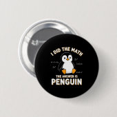 Penguin I Did The Math The Answer Is Penguin - Fun Button (Vorne & Hinten)