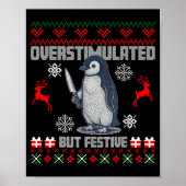 Penguin Overstimulated But Festive Ugly Christmas  Poster (Vorne)