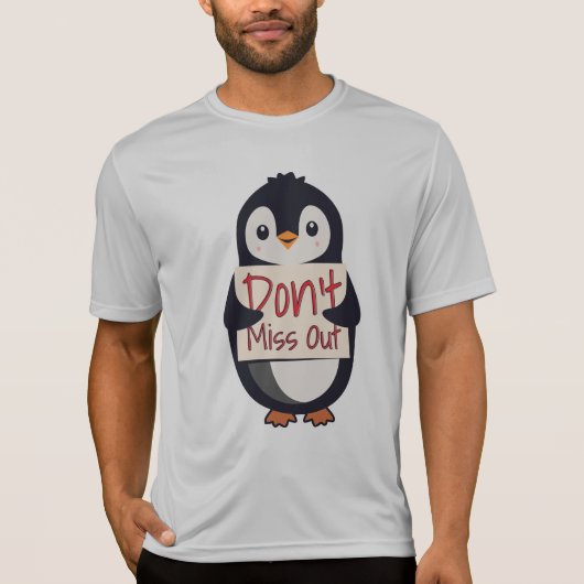 Penguin with Motivational Sign - Don't Miss Out T-Shirt (Vorderseite)