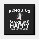 Penguins Make Me Happy You Not So Much Funny Pengu Magnet (Vorne)