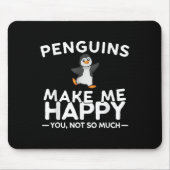 Penguins Make Me Happy You Not So Much Funny Pengu Mousepad (Vorne)