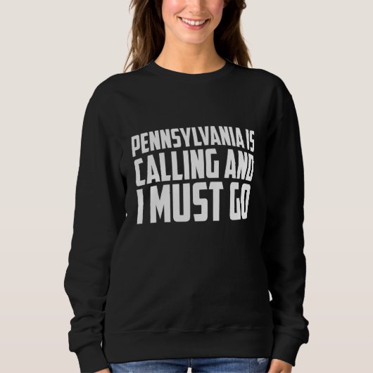 Pennsylvania is calling and I must go Sweatshirt (Vorderseite)