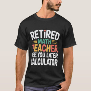 Pensionierter Mathelehrer Bis Bald Taschenrechner T-Shirt