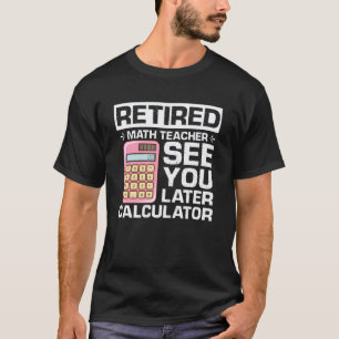 Pensionierter Mathelehrer Bis Bald Taschenrechner T-Shirt