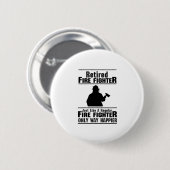Pensioniertes Feuerwehrmann-Feuer-Mann-lustiges Button (Vorne & Hinten)