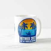 Pensionierung 2022 lustig nicht mein Problem Kaffeetasse (VorderseiteRechts)