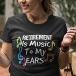 Pensionierung ist Musik farbenfrohe musikalische N T-Shirt<br><div class="desc">Ein tolles Geschenk für alle,  die dieses Jahr nach Jahren harter Arbeit in den Ruhestand gehen und sich auf das Leben als Rentner freuen</div>