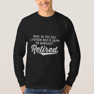 Pensionierung Wer ist glücklich über Montag? im T-Shirt