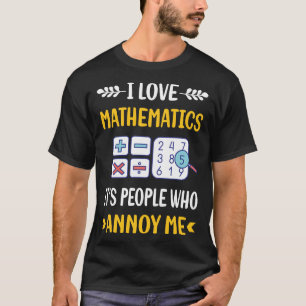 People Annoy Mathematics Mathematics Mathe T-Shirt