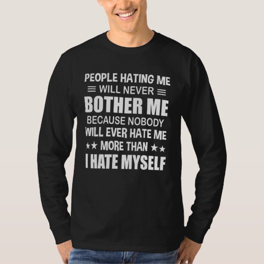 People Hating Me Will Never Bother Me Because Nobo T-Shirt (Vorderseite)