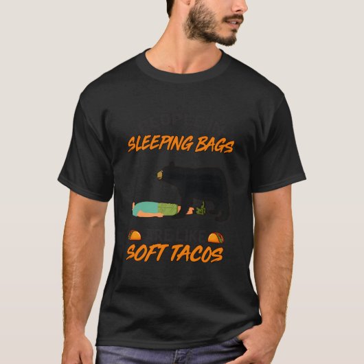 People In Sleeg Bags Like Soft Tacos Bear Camg T-Shirt (Vorderseite)