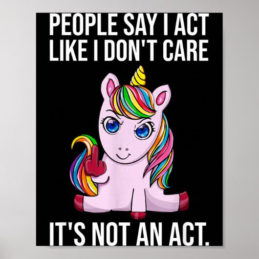 People Say I Act Like I Dont Care Funny Sarcastic  Poster (Vorne)