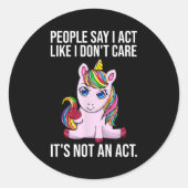 People Say I Act Like I Dont Care Funny Sarcastic  Runder Aufkleber (Vorderseite)
