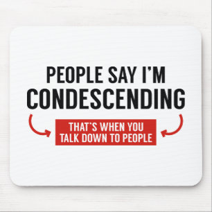 People Say I'm Condescending Mousepad