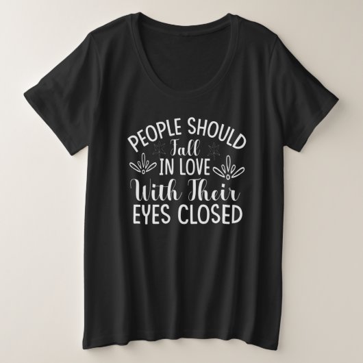 People Should Fall In Love With Their Eyes Closed Große Größe T-Shirt (Design vorne)