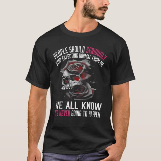 People Should Seriously Stopp Expecting Normal Fro T-Shirt (Vorderseite)