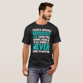 People Should Seriously Stopp Expecting Normal Fro T-Shirt (Vorne ganz)