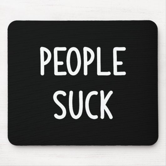 People Suck, Funny, Joke, Sarcastic, Family Mousepad (Vorne)