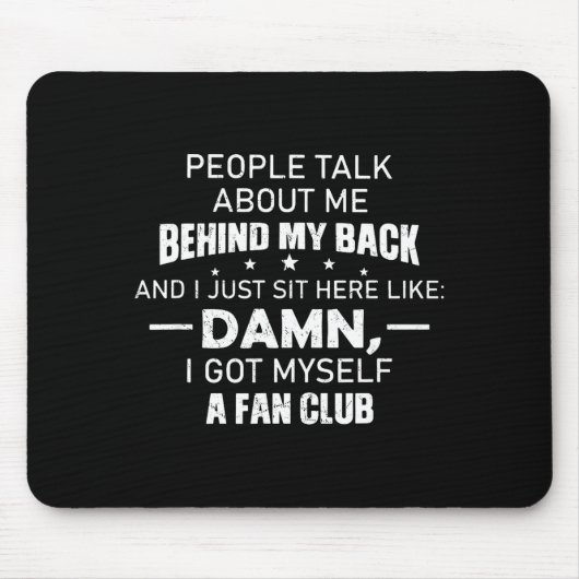 People Talk About Me Behind My Back And I Just Sit Mousepad (Vorne)