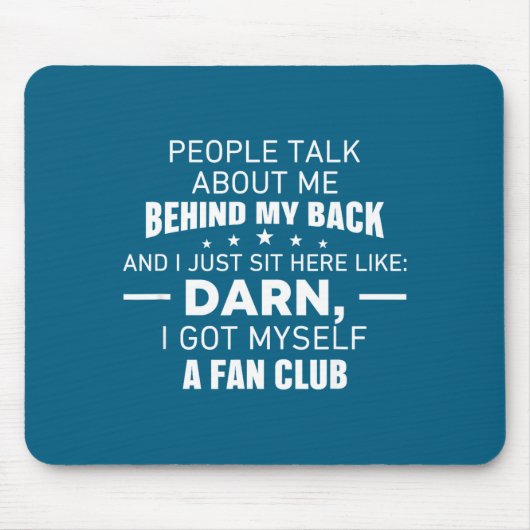 People Talk About Me Behind My Back I Just Sit Her Mousepad (Vorne)