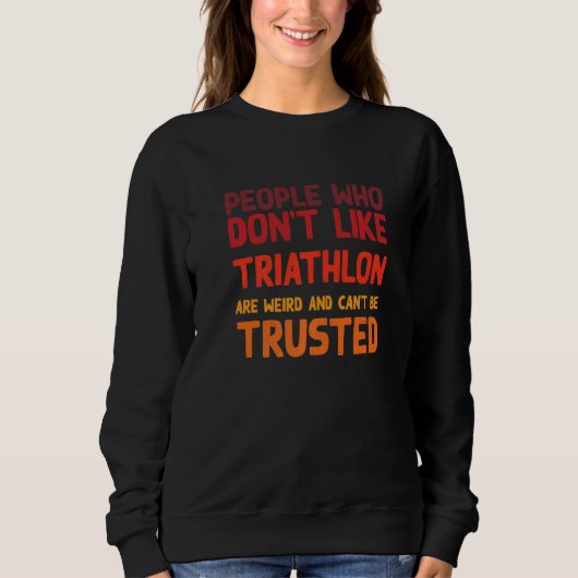 People Who Don't Like Triathlon Triathlete Humor Sweatshirt (Vorderseite)
