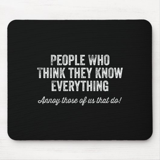 People Who Think They Know Everything Sarcastic Mousepad (Vorne)