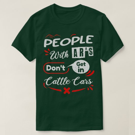 People With Ars Dont Get In Cattle Cars (52) T-Shirt (Design vorne)