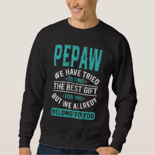 Pepaw haben wir versucht, den besten Vatertag zu f Sweatshirt