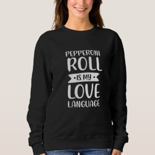 Pepperoni Roll ist meine Liebe Sprache Brot Roll C Sweatshirt