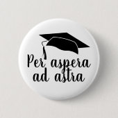 Per aspera ad astra Latin Quote Abschluss Button (Vorderseite)