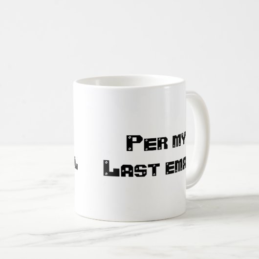 Per meiner letzten E-Mail Kaffeetasse (VorderseiteRechts)