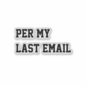 Per My Last Email Aufkleber (Vorderseite)