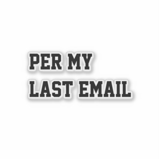 Per My Last Email Aufkleber (Vorderseite)