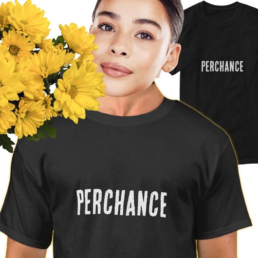 Perchance T-Shirt