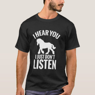 Percheron-Pferd Ich höre dir zu, ich höre einfach T-Shirt