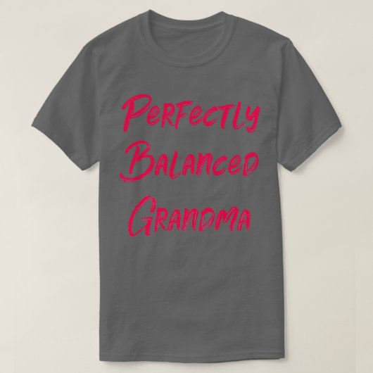 Perfectly Balanced Grandma T-Shirt (Design vorne)