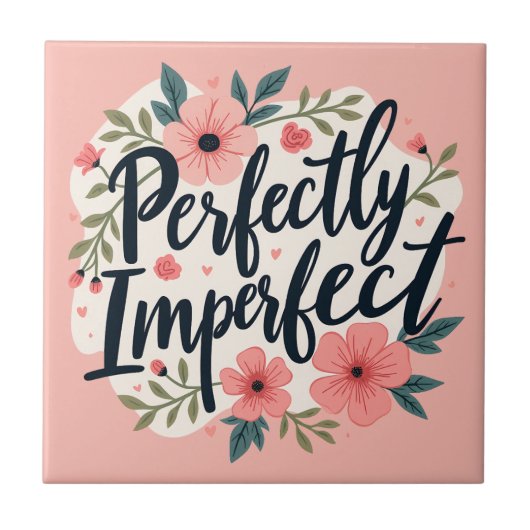 Perfectly Imperfect Floral Typography Quote Fliese (Vorderseite)