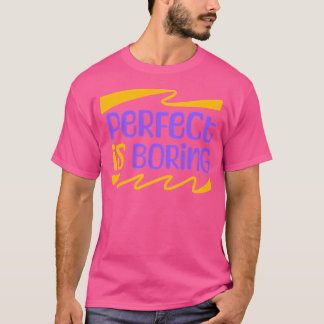 Perfekt ist langweilig T-Shirt