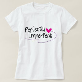 Perfekt unperfekter T - Shirt, Statement T-Shirt