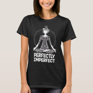 Perfekt Unvollkommene Yoga Meditation Girl Gifts T-Shirt