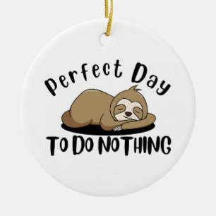 Perfekter Tag, um nichts zu tun Keramik Ornament