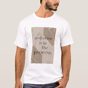Perfektion ist in der Prozessoption 4 T-Shirt