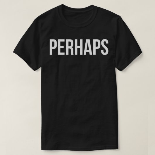PERHAPS T-Shirt (Design vorne)